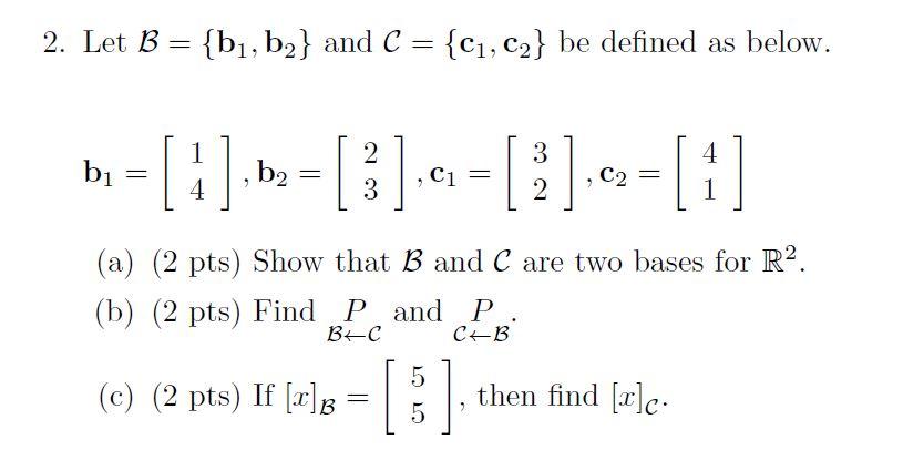 Solved 2. Let B = {bı, b2} and C = {C1, C2} be defined as | Chegg.com