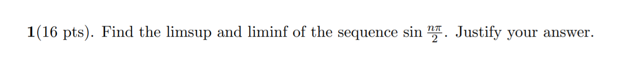 Solved 1(16 Pts). Find The Limsup And Liminf Of The Sequence | Chegg.com