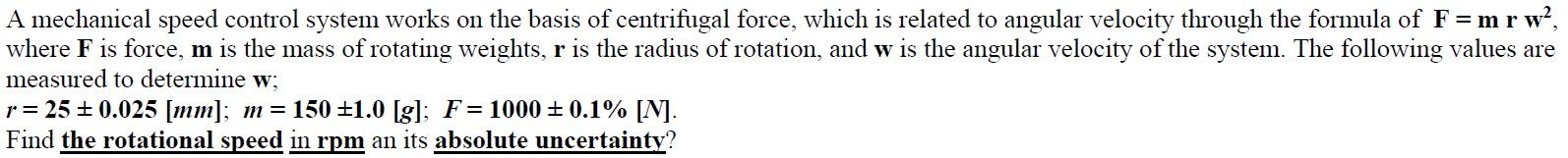 A mechanical speed control system works on the basis of centrifugal force, which is related to angular velocity through the f