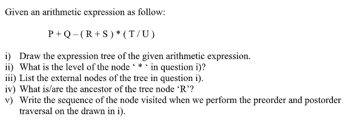 Solved Given an arithmetic expression as follow: P+Q-(R+S) * | Chegg.com