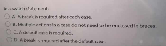 solved-in-a-switch-statement-o-a-a-break-is-required-after-chegg