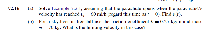 (a) Solve Example 7.2.1, assuming that the parachute opens when the parachutists velocity has reached \( v_{i}=60 \mathrm{mi