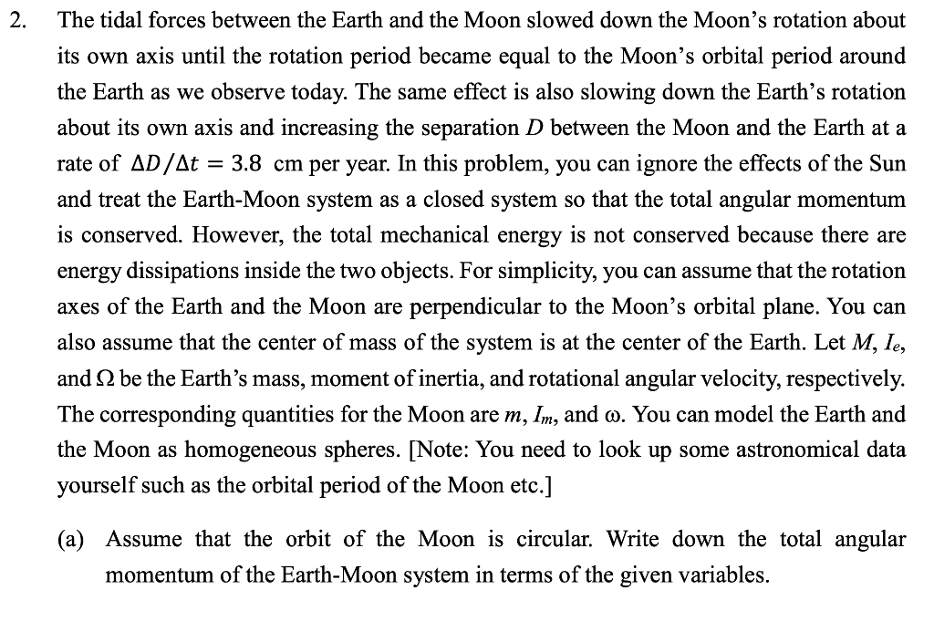 2.
=
The tidal forces between the Earth and the Moon slowed down the Moons rotation about
its own axis until the rotation pe