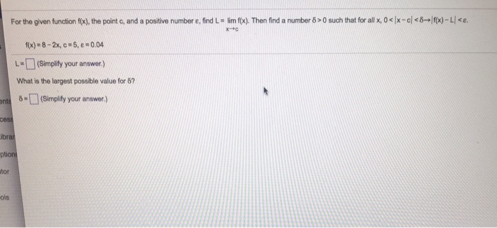 Solved For the given function(x) the point c, and a positive | Chegg.com