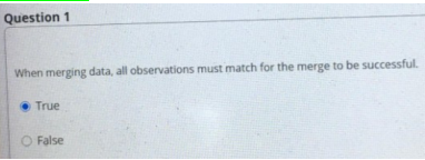 Solved Question 1 When merging data, all observations must | Chegg.com