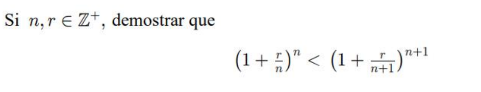 Si \( n, r \in \mathbb{Z}^{+} \), demostrar que \[ \left(1+\frac{r}{n}\right)^{n}<\left(1+\frac{r}{n+1}\right)^{n+1} \]