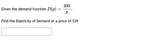 Solved Given The Demand Function D(p) 300 р Find The | Chegg.com