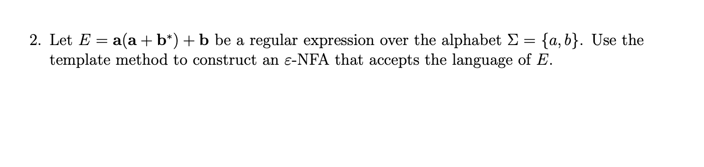 Solved = 2. Let E = A(a + B*) + B Be A Regular Expression | Chegg.com