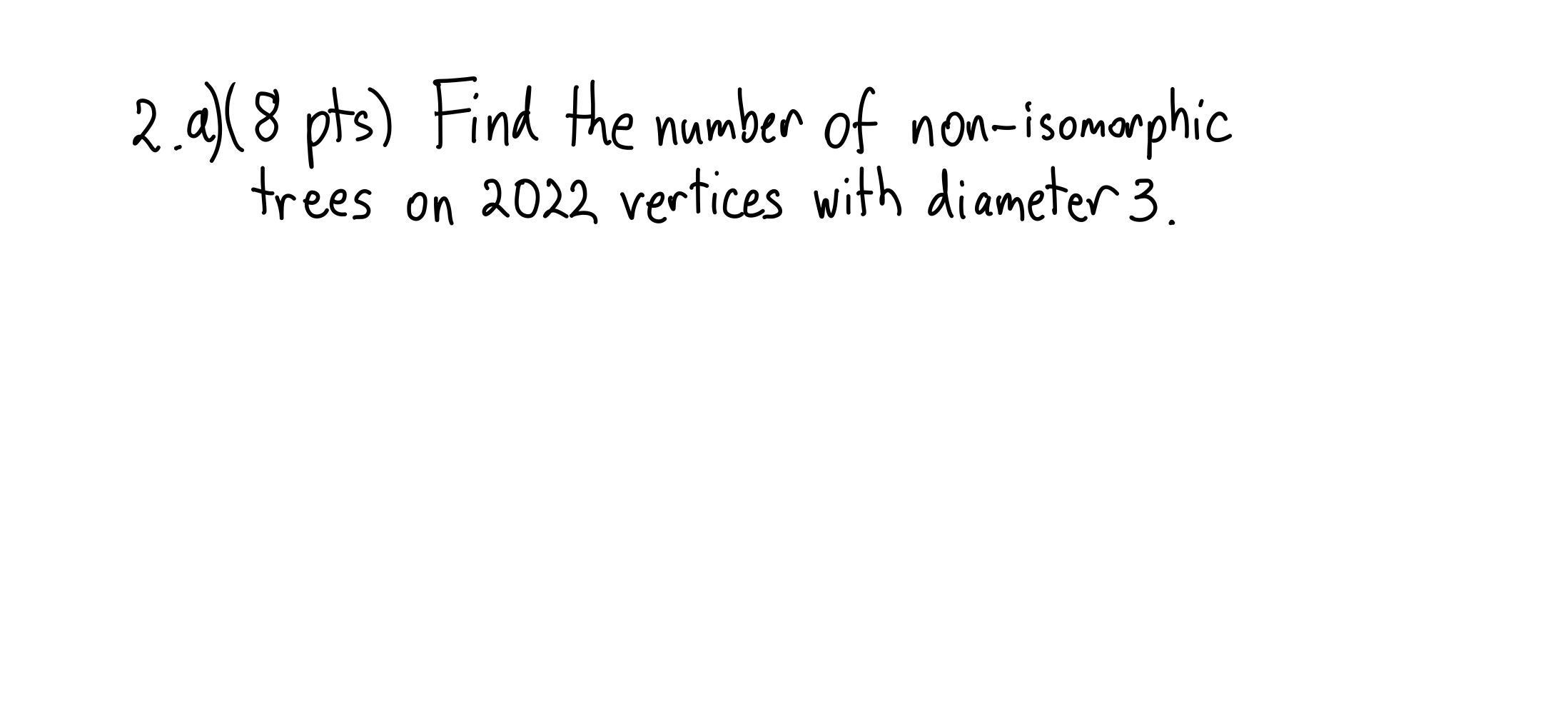 Solved 2.a)(8 pts) Find the number of nonisomorphic trees