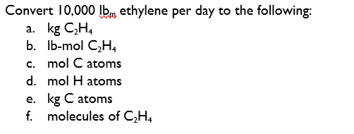 Solved Convert 10 000lbm ethylene per day to the following