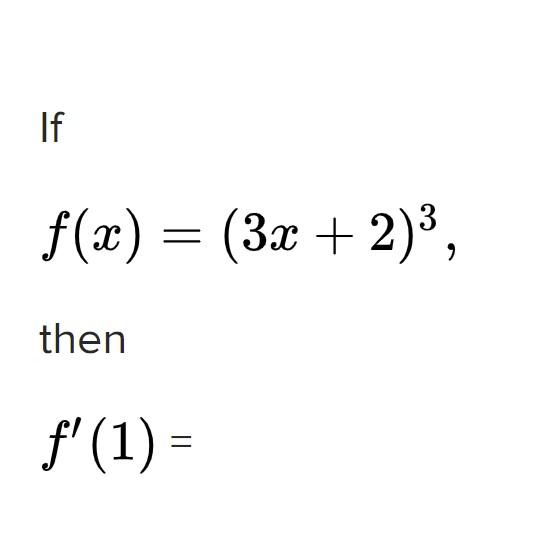 Solved If f(x) = (3x + 2)3, then f'(1) - | Chegg.com