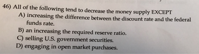 Solved 46) All of the following tend to decrease the money | Chegg.com