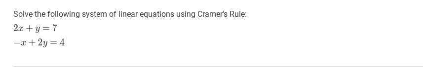 solve the following system of linear equations using cramer's rule 2x y=7 −x 2y=4