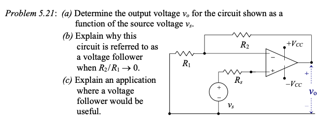 (a) Determine the output voltage \( v_{o} \) for the circuit shown as a function of the source voltage \( v_{s} \).
(b) Expla