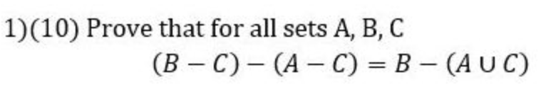 Solved 1)(10) Prove That For All Sets A, B, C (B-C) - (A-C) | Chegg.com