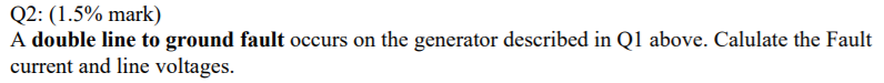 Solved Q2: (1.5% mark) A double line to ground fault occurs | Chegg.com