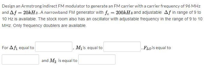 Solved Design An Armstrong Indirect FM Modulator To Generate | Chegg.com