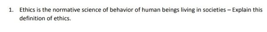 Solved Ethics is the normative science of behavior of human | Chegg.com