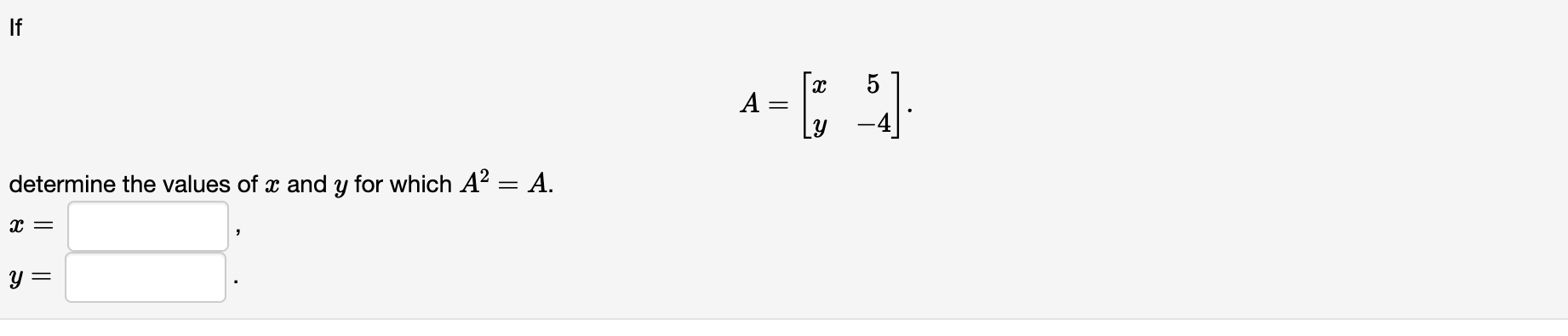 Solved A=[xy5−4] determine the values of x and y for which | Chegg.com