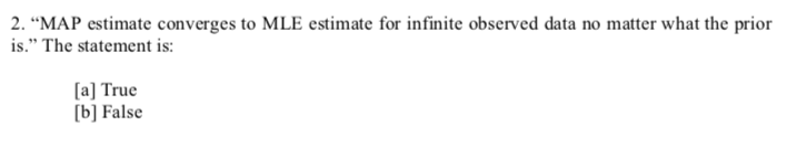 Solved 2. “MAP estimate converges to MLE estimate for | Chegg.com