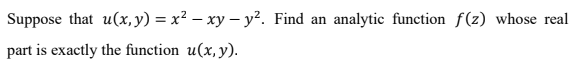 Solved Suppose that u(x, y) = x2 – xy - y2. Find an analytic | Chegg.com