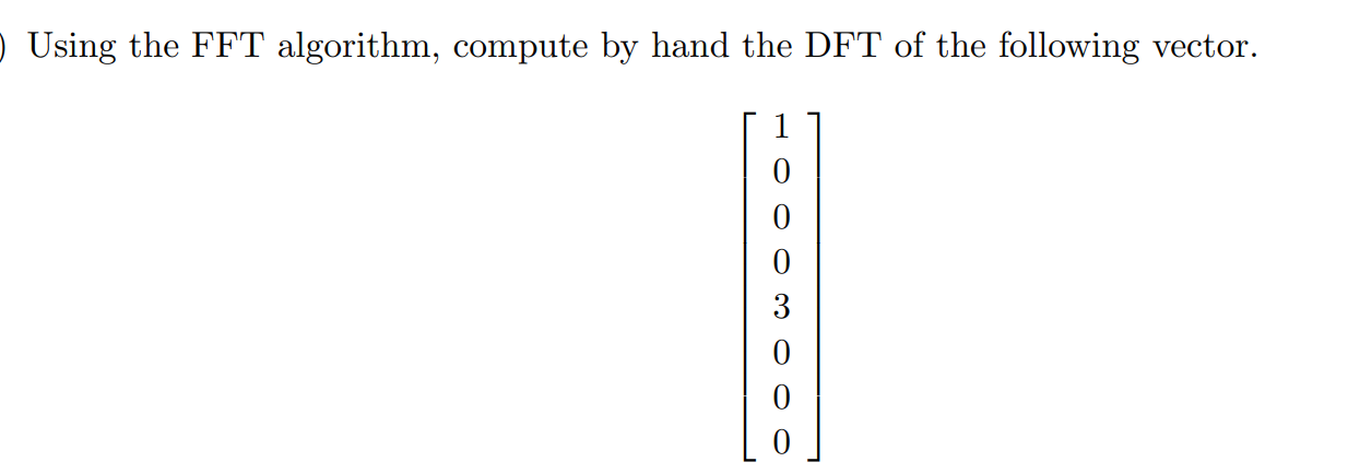 Solved Using the FFT algorithm, compute by hand the DFT of | Chegg.com