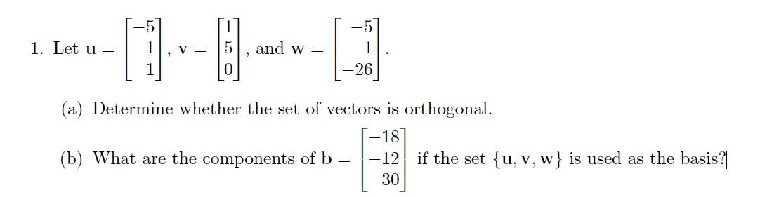 Solved 1. Let u=⎣⎡−511⎦⎤,v=⎣⎡150⎦⎤, and w=⎣⎡−51−26⎦⎤ (a) | Chegg.com