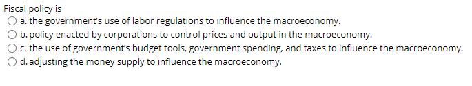 Solved Fiscal Policy Is A. The Government's Use Of Labor | Chegg.com