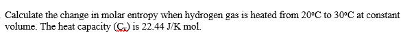 Solved Calculate the change in molar entropy when hydrogen | Chegg.com
