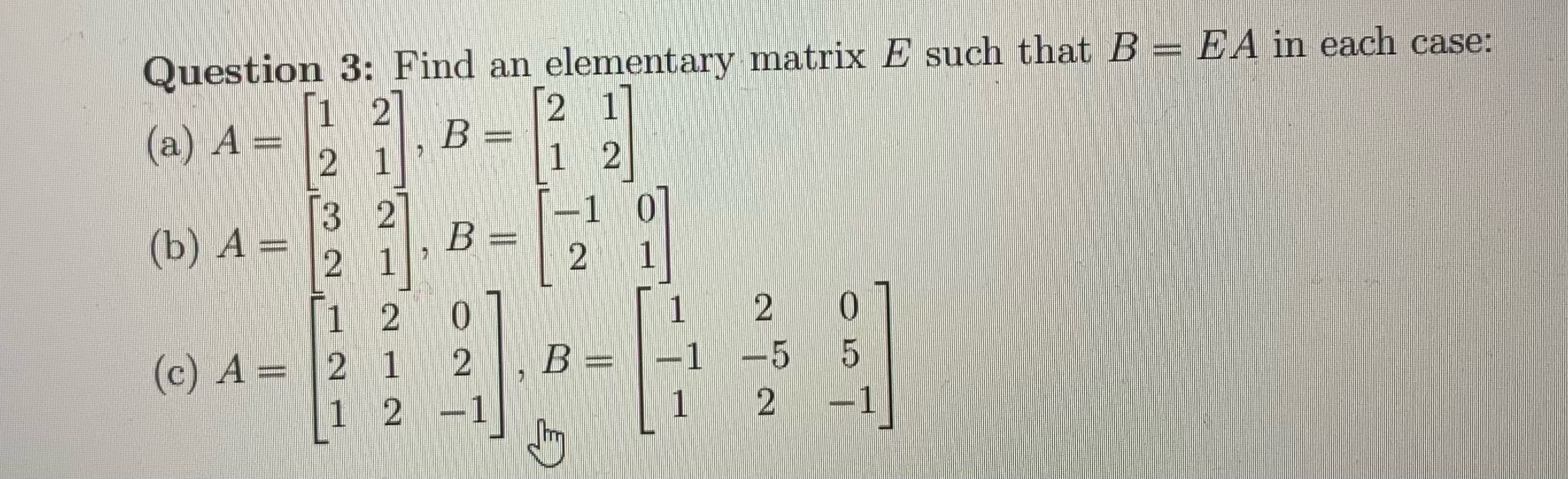 Solved Question 3: Find An Elementary Matrix E Such That | Chegg.com