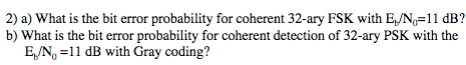Solved 2) a) What is the bit error probability for coherent | Chegg.com