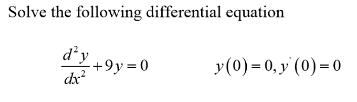 Solved Solve the following differential equation 0+9y=0 y(0) | Chegg.com