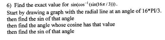 Solved Find the exact value for sin(cos^-1(sin(16pi/3))) I | Chegg.com
