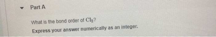 Solved Part A What is the bond order of Clh? Express your | Chegg.com