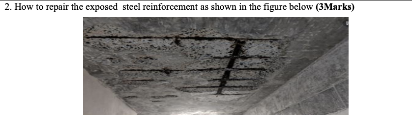 Solved 2. How to repair the exposed steel reinforcement as | Chegg.com