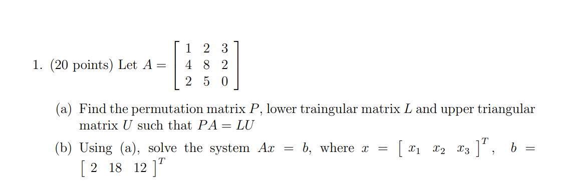 Solved 1. (20 points) Let A = 1 2 3 4 8 2 2 5 0 (a) Find the | Chegg.com