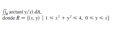 arctan(y/x) dA, donde R = {(x, y) | 1 ≤ x² + y² ≤ 4, 0 ≤ y ≤ x}