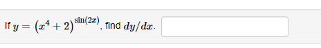 If \( y=\left(x^{4}+2\right)^{\sin (2 x)} \), find \( d y / d x \)