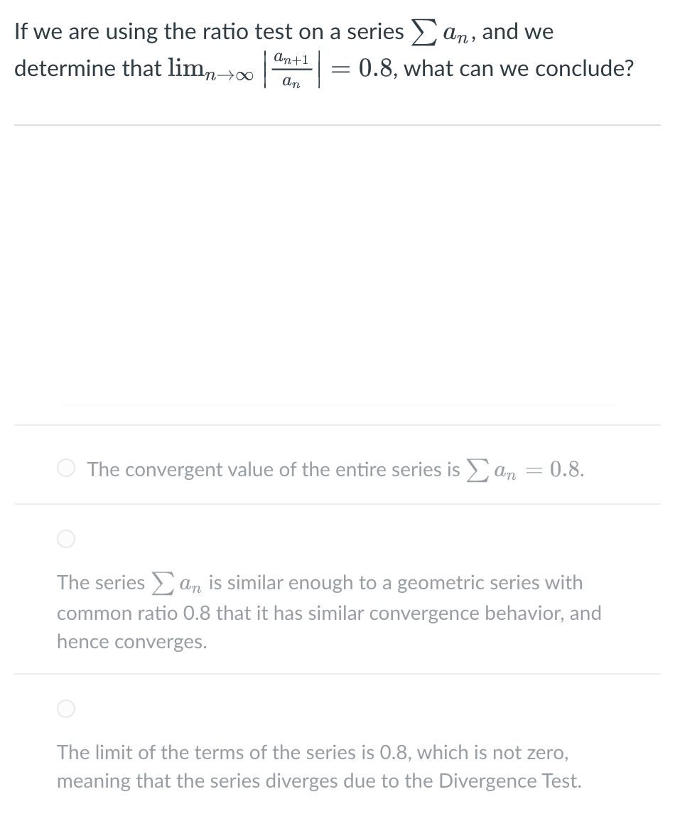 If we are using the ratio test on a series \( \sum a_{n} \), and we determine that \( \lim _{n \rightarrow \infty}\left|\frac