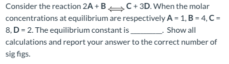 Solved Consider the reaction 2A+B 4 C + 3D. When the molar | Chegg.com