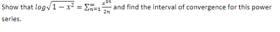 Solved Show that log1−x2=∑n=1∞2nx2n and find the interval of | Chegg.com