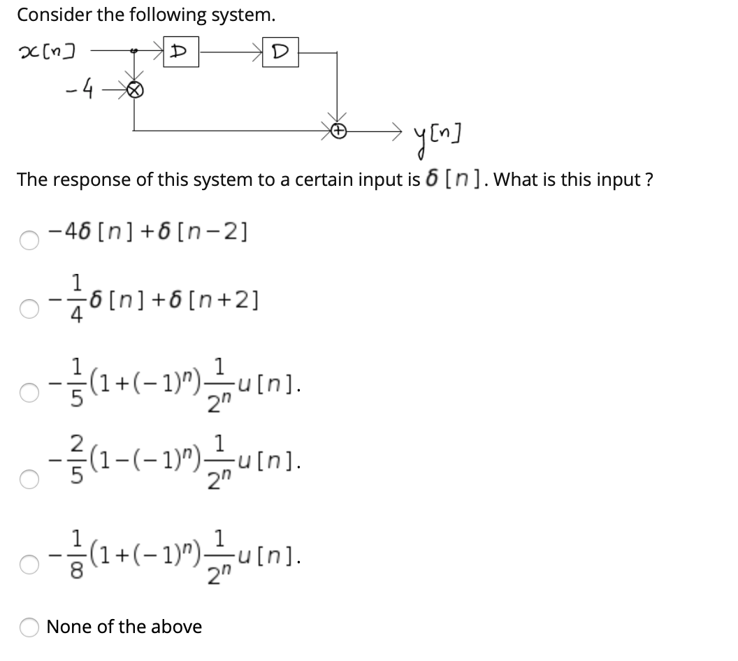 Solved Consider the following system. 20[n] D -4 > yen] The | Chegg.com