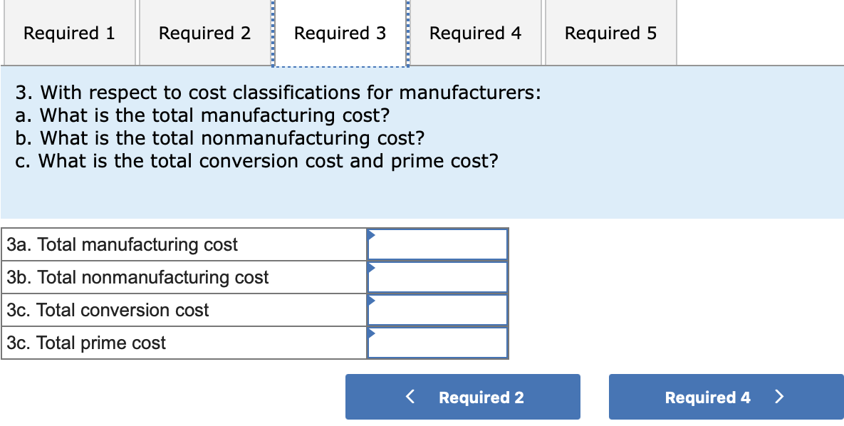 3. With respect to cost classifications for manufacturers:
a. What is the total manufacturing cost?
b. What is the total nonm