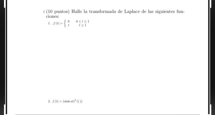 f (10 puntos) Halle la transformada de Laplace de las siguientes funciones: 1. \( f(t)=\left\{\begin{array}{cc}0 & 0 \leq t \