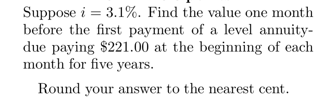 Solved Suppose i = 3.1%. Find the value one month before the | Chegg.com