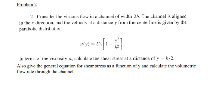 Solved Problem 2 2. Consider the viscous flow in a channel | Chegg.com
