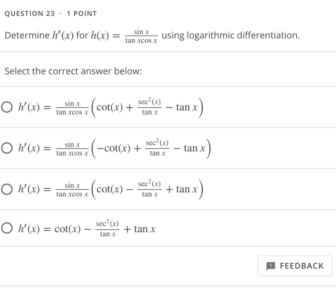 Determine \( h^{\prime}(x) \) for \( h(x)=\frac{\sin x}{\tan x \cos x} \) using logarithmic differentiation. Select the corre