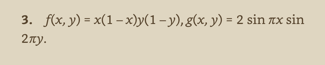 3. \( f(x, y)=x(1-x) y(1-y), g(x, y)=2 \sin \pi x \sin \)