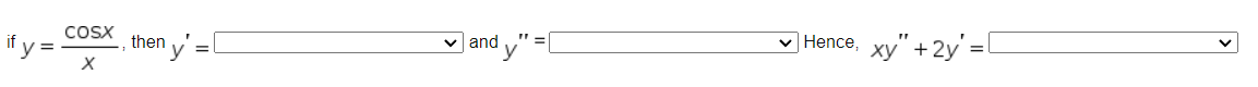 if \( y=\frac{\cos x}{x} \), then \( y^{\prime}= \) and \( y^{\prime \prime}= \) Hence, \( x y^{\prime \prime}+2 y^{\prime}=1