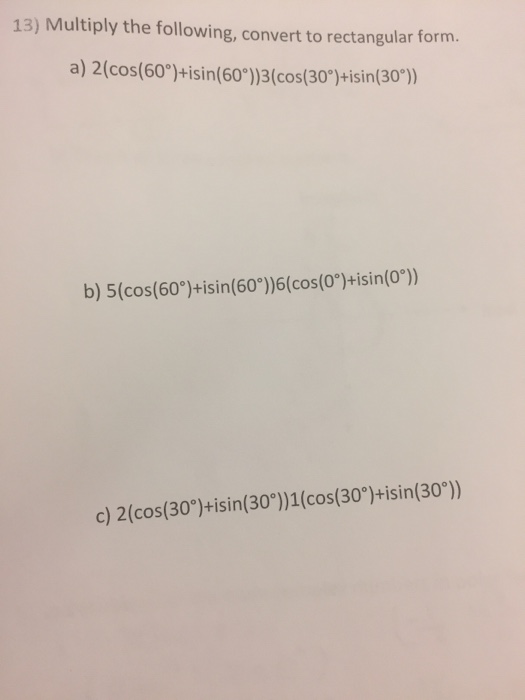 Solved 13) Multiply the following, convert to rectangular | Chegg.com